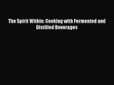 Read The Spirit Within: Cooking with Fermented and Distilled Beverages Ebook Free