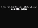 Read How to Brew: Everything you need to know to brew beer right the first time Ebook Free