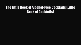 Read The Little Book of Alcohol-Free Cocktails (Little Book of Cocktails) Ebook Free