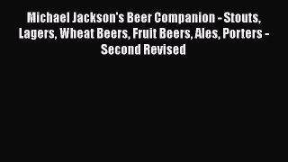 Read Michael Jackson's Beer Companion - Stouts Lagers Wheat Beers Fruit Beers Ales Porters