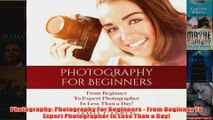 Download PDF  Photography Photography For Beginners  From Beginner To Expert Photographer In Less Than FULL FREE
