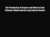 Read The Production of Grapes and Wine in Cool Climates (Butterworths agricultural books) Ebook