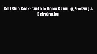Read Ball Blue Book: Guide to Home Canning Freezing & Dehydration PDF Online