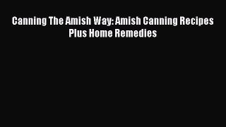 Download Canning The Amish Way: Amish Canning Recipes Plus Home Remedies Ebook Free