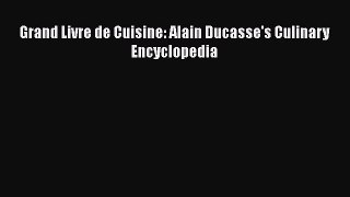 Read Grand Livre de Cuisine: Alain Ducasse's Culinary Encyclopedia Ebook Free