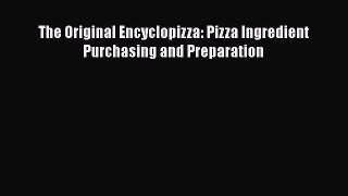 Download The Original Encyclopizza: Pizza Ingredient Purchasing and Preparation PDF Free