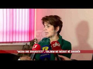 “MEDIA DHE DIVERSITETI”, TRAJNIM ME MEDIAT NË SHKODËR