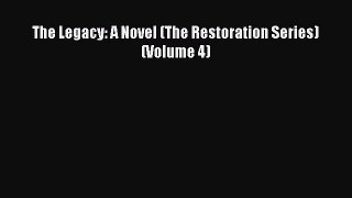 Read The Legacy: A Novel (The Restoration Series) (Volume 4) Ebook Free