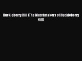 Read Huckleberry Hill (The Matchmakers of Huckleberry Hill) Ebook Free