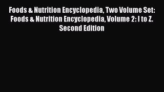 Read Foods & Nutrition Encyclopedia Two Volume Set: Foods & Nutrition Encyclopedia Volume 2: