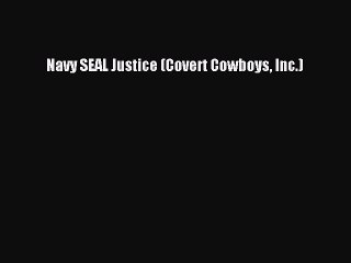 Read Navy SEAL Justice (Covert Cowboys Inc.) Ebook Free