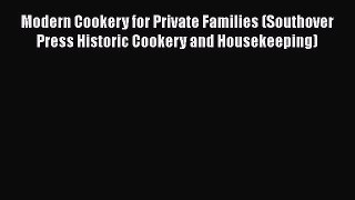 Read Modern Cookery for Private Families (Southover Press Historic Cookery and Housekeeping)