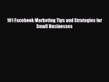 [PDF] 101 Facebook Marketing Tips and Strategies for Small Businesses [Download] Full Ebook