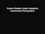 Download Frederic Chaubin: Cosmic Communist Constructions Photographed PDF Free
