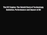 Read The V12 Engine: The Untold Story of Technology Evolution Performance and Impact of All