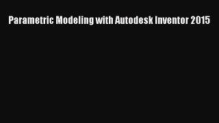 Download Parametric Modeling with Autodesk Inventor 2015 PDF Free