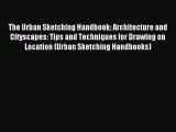 Download The Urban Sketching Handbook: Architecture and Cityscapes: Tips and Techniques for