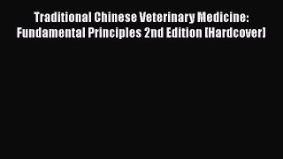 PDF Traditional Chinese Veterinary Medicine: Fundamental Principles 2nd Edition [Hardcover]