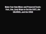 Read Make Your Own Mixes and Prepared Foods: Fast...Fun...Easy Ways to Cut the COST...the CALORIES...and