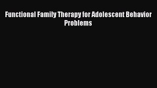 Download Functional Family Therapy for Adolescent Behavior Problems Free Books