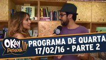 Okay Pessoal 17.02.16 - Quarta - Parte 2