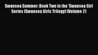Read Swansea Summer: Book Two in the 'Swansea Girl Series (Swansea Girls Trilogy) (Volume 2)