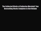 Download The Collected Works of Catherine Marshall: Two Bestselling Works Complete in One Volume