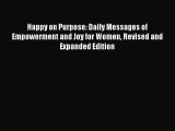 Read Happy on Purpose: Daily Messages of Empowerment and Joy for Women Revised and Expanded