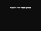 Read Public Places Urban Spaces PDF Online