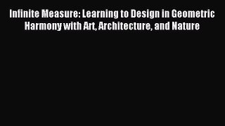 Read Infinite Measure: Learning to Design in Geometric Harmony with Art Architecture and Nature