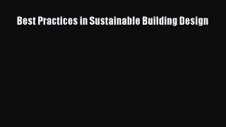 Read Best Practices in Sustainable Building Design Ebook Free