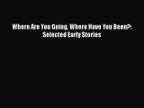 PDF Where Are You Going Where Have You Been?: Selected Early Stories Free Books