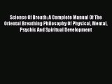 Read Science Of Breath: A Complete Manual Of The Oriental Breathing Philosophy Of Physical
