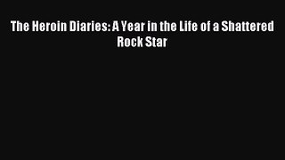 Read The Heroin Diaries: A Year in the Life of a Shattered Rock Star Ebook Online