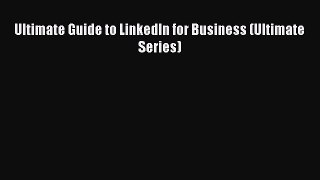 [PDF] Ultimate Guide to LinkedIn for Business (Ultimate Series) [Read] Online