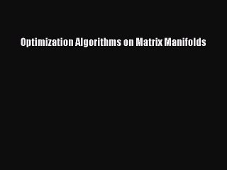Download Optimization Algorithms on Matrix Manifolds  Read Online