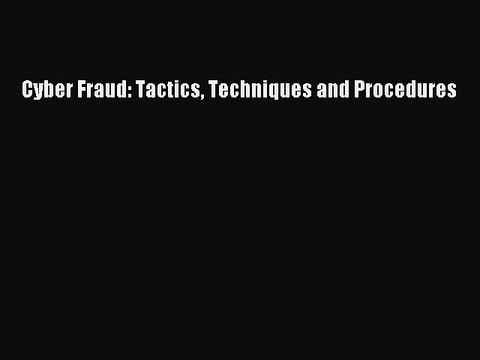 Download Cyber Fraud: Tactics Techniques and Procedures Read Online