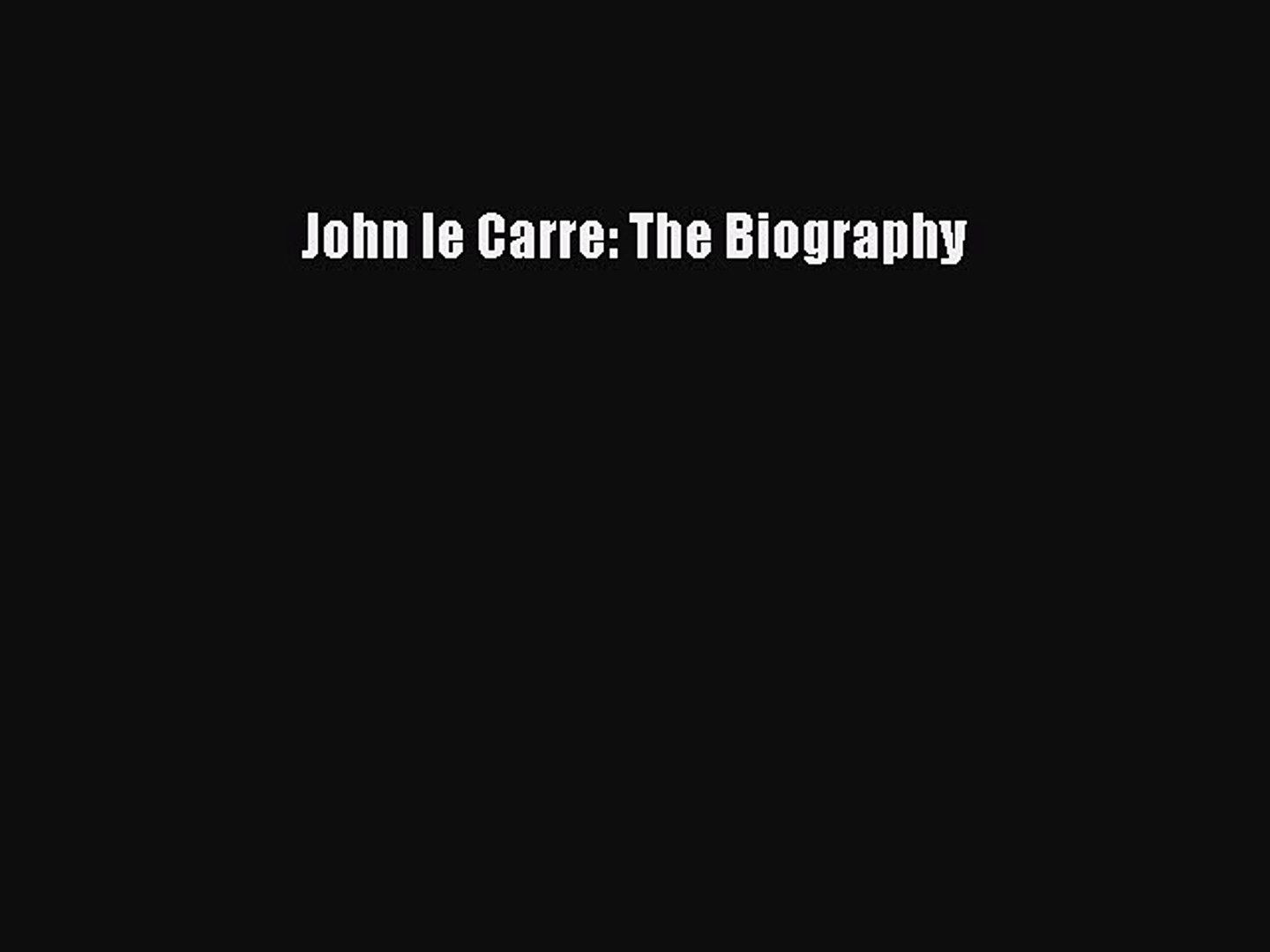 Download John Le Carre The Biography Ebook Online Video Dailymotion