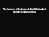 [PDF] The Haunters & The Haunted: Ghost Stories And Tales Of The Supernatural [Read] Full Ebook