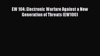 Download EW 104: Electronic Warfare Against a New Generation of Threats (EW100)  EBook