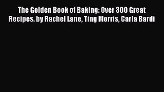 PDF The Golden Book of Baking: Over 300 Great Recipes. by Rachel Lane Ting Morris Carla Bardi