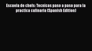 Download Escuela de chefs: Tecnicas paso a paso para la practica culinaria (Spanish Edition)