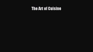 Read The Art of Cuisine Ebook Free