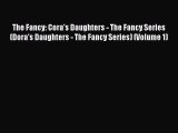 Read The Fancy: Cora's Daughters - The Fancy Series (Dora's Daughters - The Fancy Series) (Volume