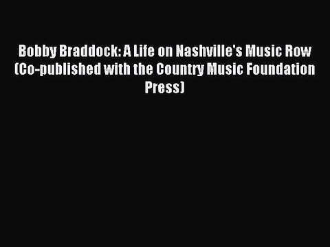 Read Bobby Braddock: A Life on Nashville's Music Row (Co-published with the Country Music Foundation