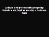 Download Artificial Intelligence and Soft Computing: Behavioral and Cognitive Modeling of the