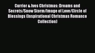 Read Currier & Ives Christmas: Dreams and Secrets/Snow Storm/Image of Love/Circle of Blessings