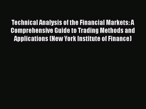 [PDF] Technical Analysis of the Financial Markets: A Comprehensive Guide to Trading Methods