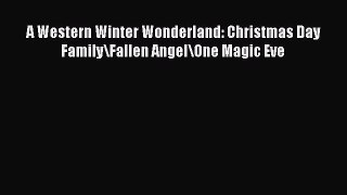 Read A Western Winter Wonderland: Christmas Day Family\Fallen Angel\One Magic Eve Ebook Online