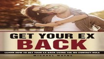 Get Your Ex Back  Learn How To Get Your Ex Back Using The No Contact Rule